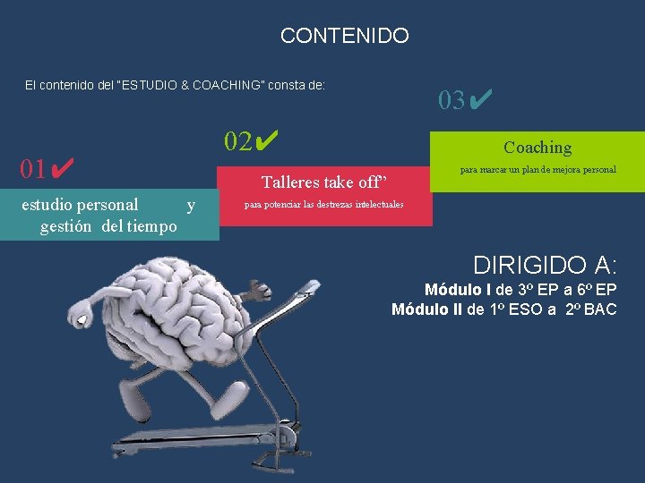 CONTENIDO El contenido del “ESTUDIO & COACHING” consta de: 01✔ estudio personal y gestión