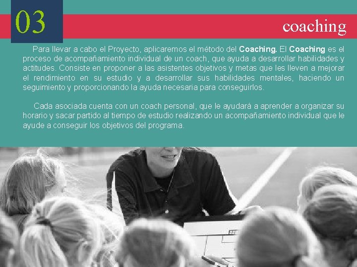 03 coaching Para llevar a cabo el Proyecto, aplicaremos el método del Coaching. El