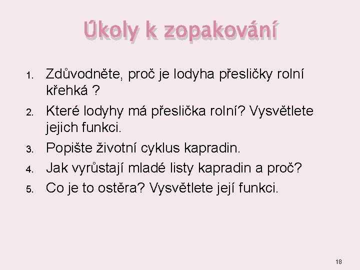 Úkoly k zopakování 1. 2. 3. 4. 5. Zdůvodněte, proč je lodyha přesličky rolní