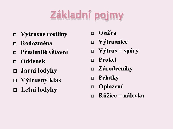 Základní pojmy Výtrusné rostliny Rodozměna Přeslenité větvení Oddenek Jarní lodyhy Výtrusný klas Letní lodyhy