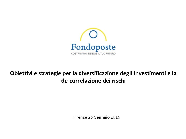 Obiettivi e strategie per la diversificazione degli investimenti e la de-correlazione dei rischi Firenze