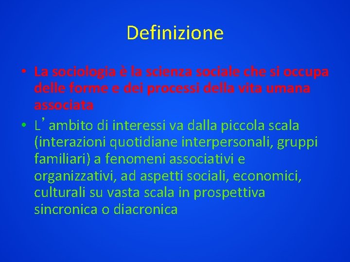 Definizione • La sociologia è la scienza sociale che si occupa delle forme e