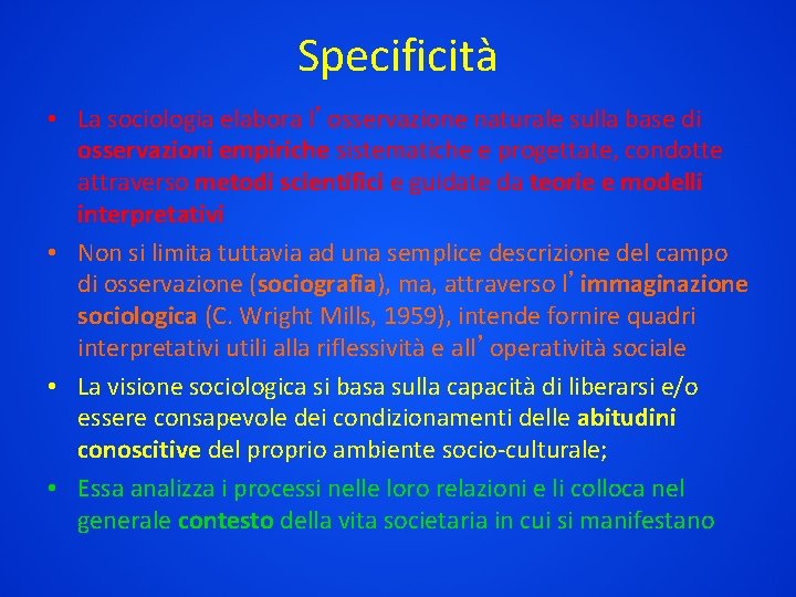 Specificità • La sociologia elabora l’osservazione naturale sulla base di osservazioni empiriche sistematiche e