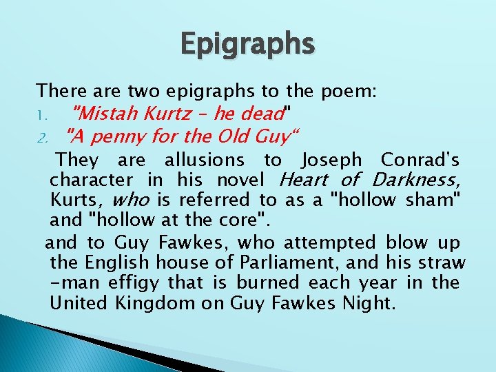 Epigraphs There are two epigraphs to the poem: 1. "Mistah Kurtz – he dead"