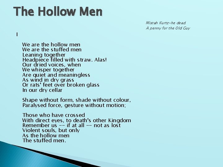 The Hollow Men I We are the hollow men We are the stuffed men