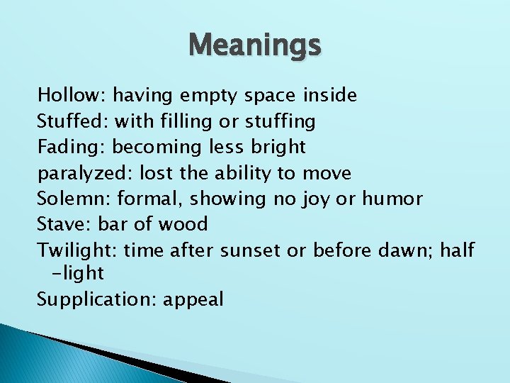 Meanings Hollow: having empty space inside Stuffed: with filling or stuffing Fading: becoming less