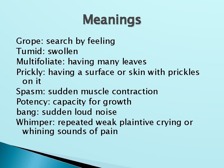 Meanings Grope: search by feeling Tumid: swollen Multifoliate: having many leaves Prickly: having a