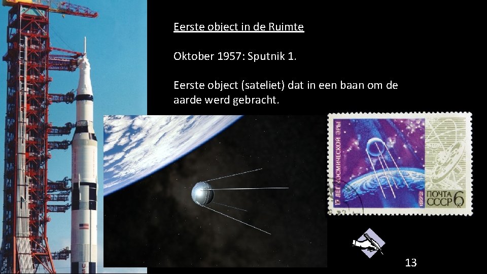 Eerste object in de Ruimte Oktober 1957: Sputnik 1. Eerste object (sateliet) dat in