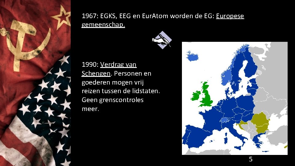 1967: EGKS, EEG en Eur. Atom worden de EG: Europese gemeenschap. 1990: Verdrag van