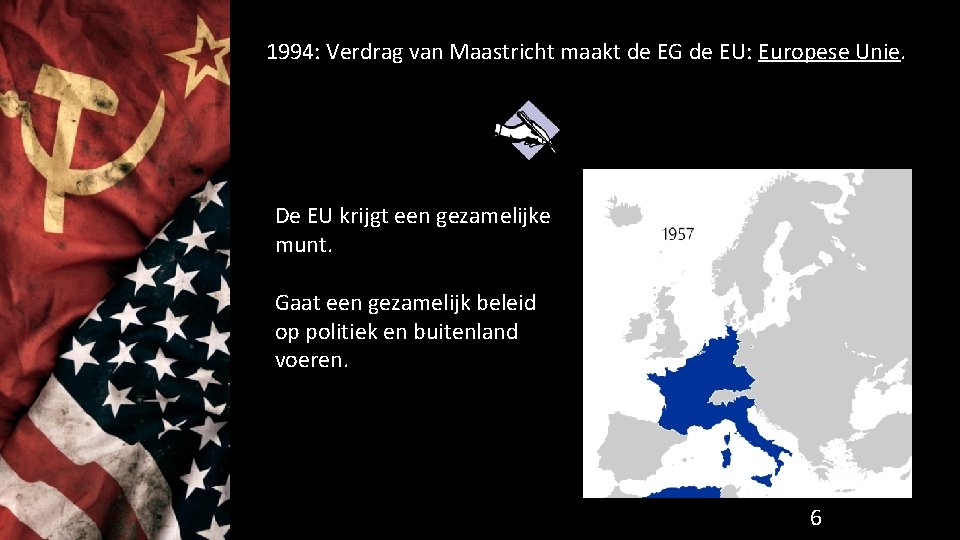 1994: Verdrag van Maastricht maakt de EG de EU: Europese Unie. De EU krijgt