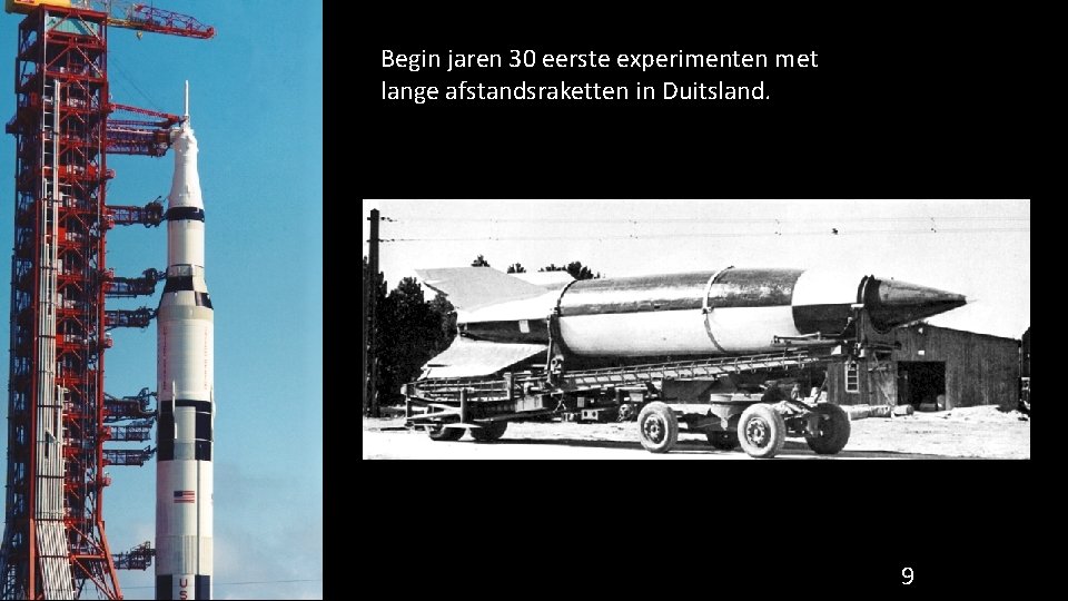 Begin jaren 30 eerste experimenten met lange afstandsraketten in Duitsland. 9 