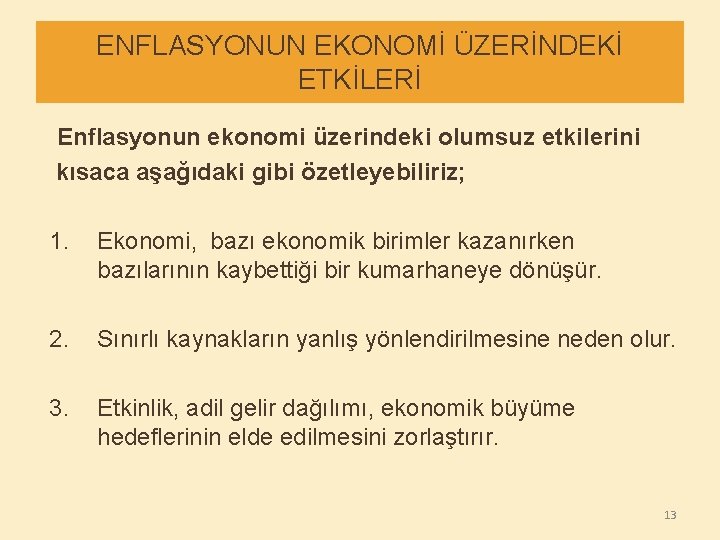 ENFLASYONUN EKONOMİ ÜZERİNDEKİ ETKİLERİ Enflasyonun ekonomi üzerindeki olumsuz etkilerini kısaca aşağıdaki gibi özetleyebiliriz; 1.