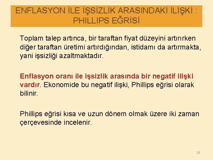 ENFLASYON İLE İŞSİZLİK ARASINDAKİ İLİŞKİ : PHILLIPS EĞRİSİ Toplam talep artınca, bir taraftan fiyat