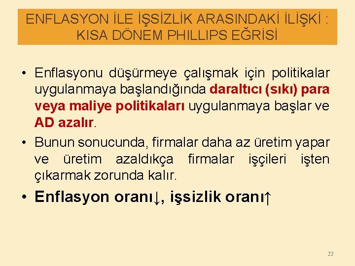 ENFLASYON İLE İŞSİZLİK ARASINDAKİ İLİŞKİ : KISA DÖNEM PHILLIPS EĞRİSİ • Enflasyonu düşürmeye çalışmak