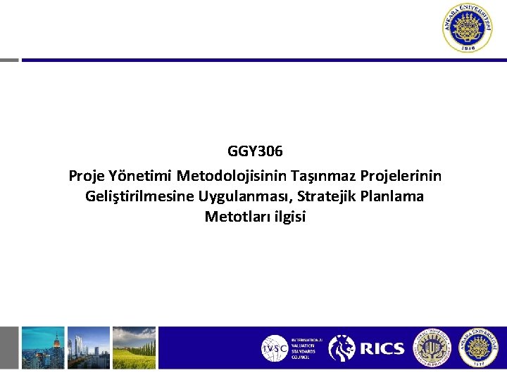 GGY 306 Proje Yönetimi Metodolojisinin Taşınmaz Projelerinin Geliştirilmesine Uygulanması, Stratejik Planlama Metotları ilgisi 