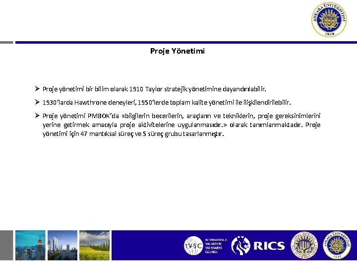 Proje Yönetimi Ø Proje yönetimi bir bilim olarak 1910 Taylor stratejik yönetimine dayandırılabilir. Ø