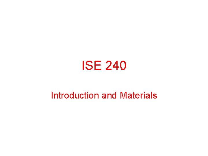 ISE 240 Introduction and Materials 