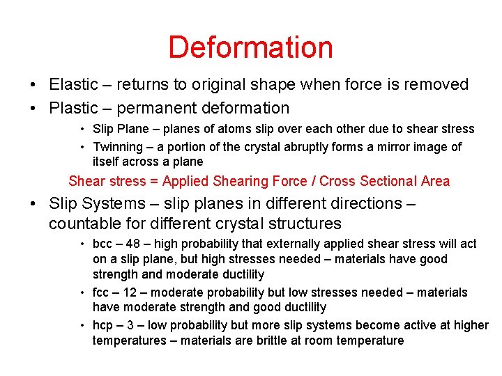 Deformation • Elastic – returns to original shape when force is removed • Plastic