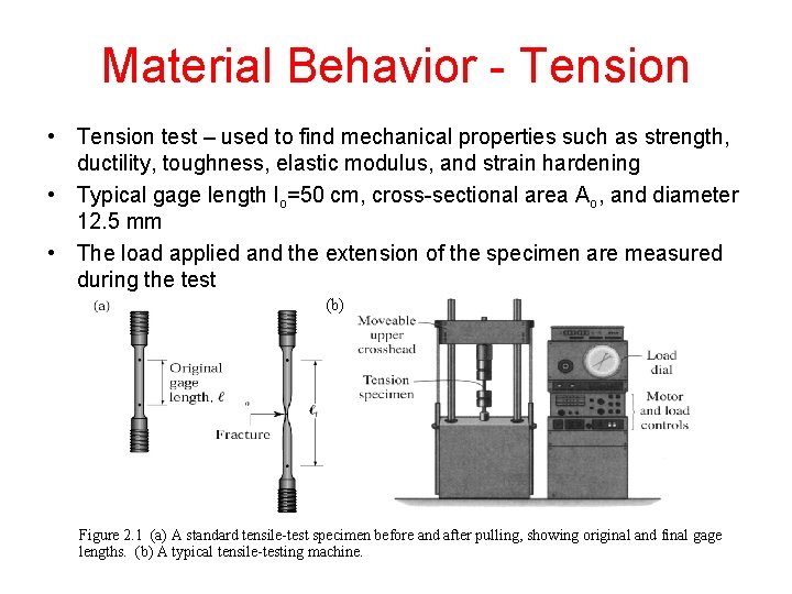 Material Behavior - Tension • Tension test – used to find mechanical properties such
