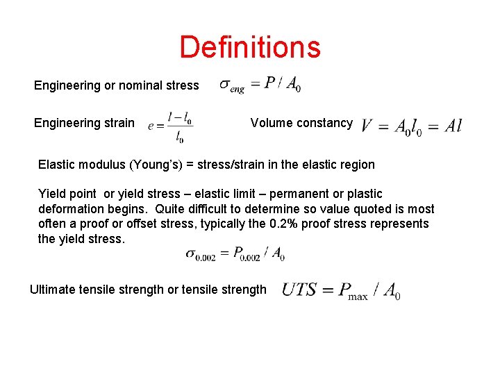 Definitions Engineering or nominal stress Engineering strain Volume constancy Elastic modulus (Young’s) = stress/strain