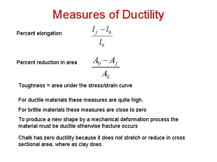 Measures of Ductility Percent elongation Percent reduction in area Toughness = area under the