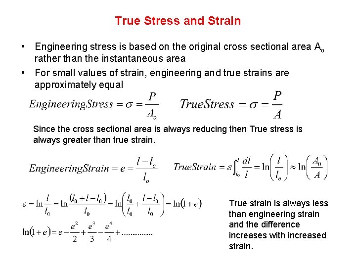 True Stress and Strain • Engineering stress is based on the original cross sectional