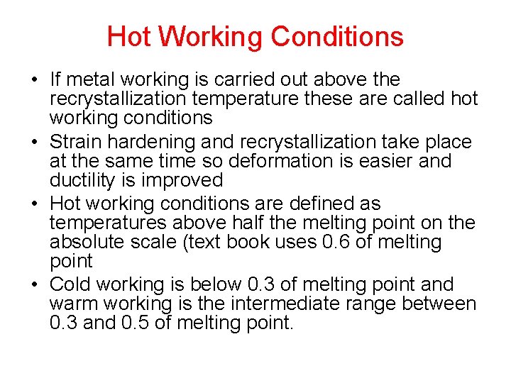 Hot Working Conditions • If metal working is carried out above the recrystallization temperature