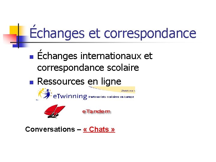 Échanges et correspondance n n Échanges internationaux et correspondance scolaire Ressources en ligne Conversations