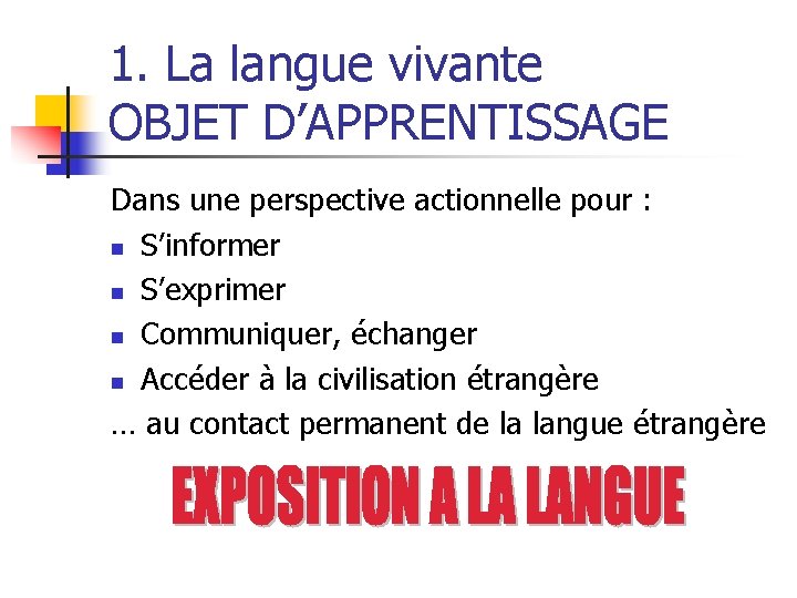 1. La langue vivante OBJET D’APPRENTISSAGE Dans une perspective actionnelle pour : n S’informer