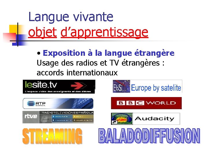 Langue vivante objet d’apprentissage • Exposition à la langue étrangère Usage des radios et