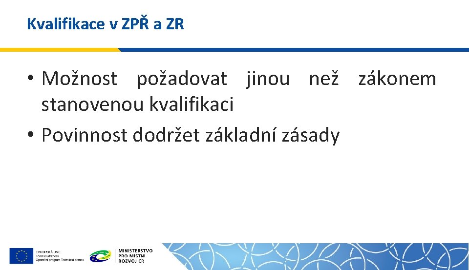 Kvalifikace v ZPŘ a ZR • Možnost požadovat jinou než zákonem stanovenou kvalifikaci •