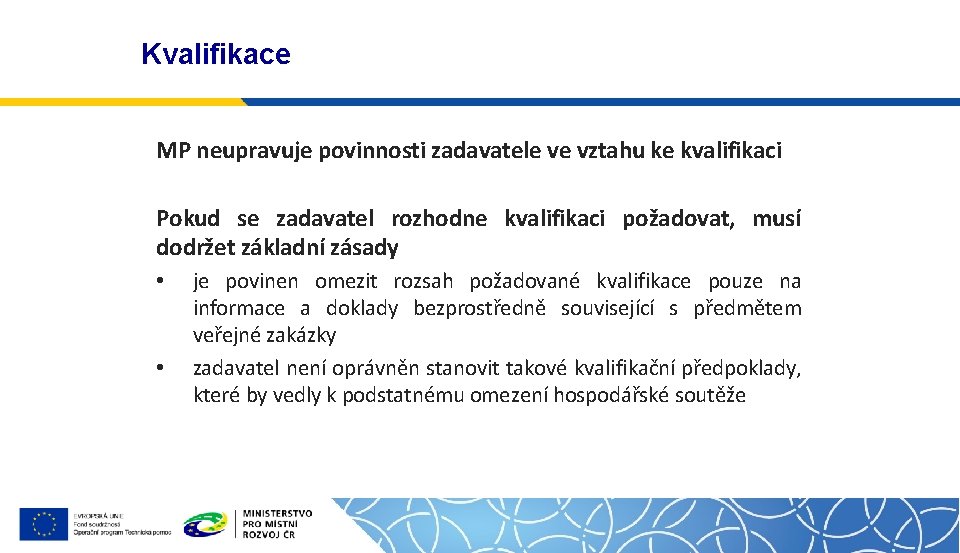 Kvalifikace MP neupravuje povinnosti zadavatele ve vztahu ke kvalifikaci Pokud se zadavatel rozhodne kvalifikaci