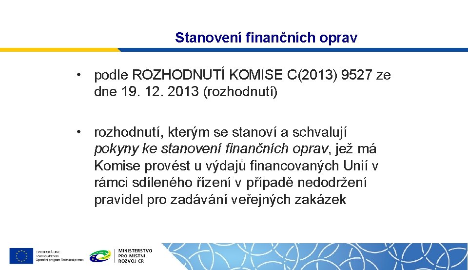Stanovení finančních oprav • podle ROZHODNUTÍ KOMISE C(2013) 9527 ze dne 19. 12. 2013