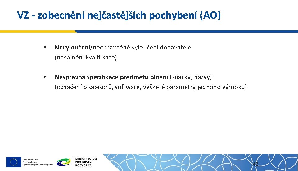 VZ - zobecnění nejčastějších pochybení (AO) • Nevyloučení/neoprávněné vyloučení dodavatele (nesplnění kvalifikace) • Nesprávná