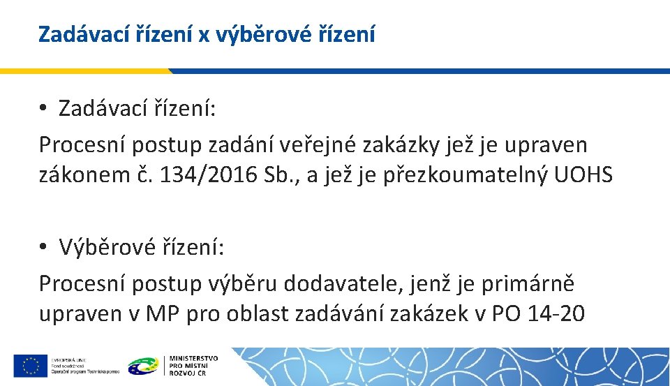 Zadávací řízení x výběrové řízení • Zadávací řízení: Procesní postup zadání veřejné zakázky jež