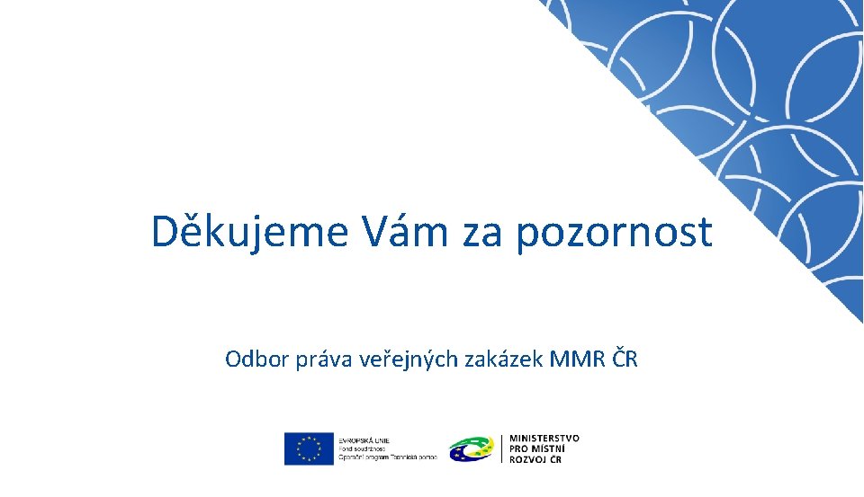Děkujeme Vám za pozornost Odbor práva veřejných zakázek MMR ČR 