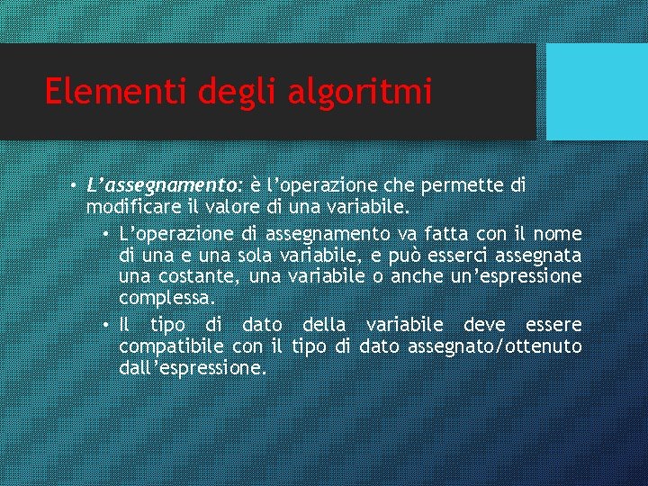 Elementi degli algoritmi • L’assegnamento: è l’operazione che permette di modificare il valore di