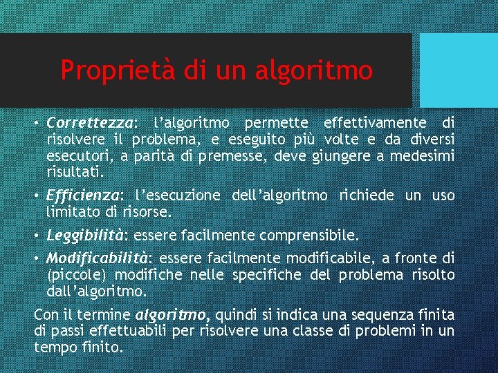 Proprietà di un algoritmo • Correttezza: l’algoritmo permette effettivamente di risolvere il problema, e