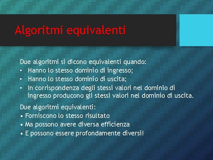 Algoritmi equivalenti Due algoritmi si dicono equivalenti quando: • Hanno lo stesso dominio di