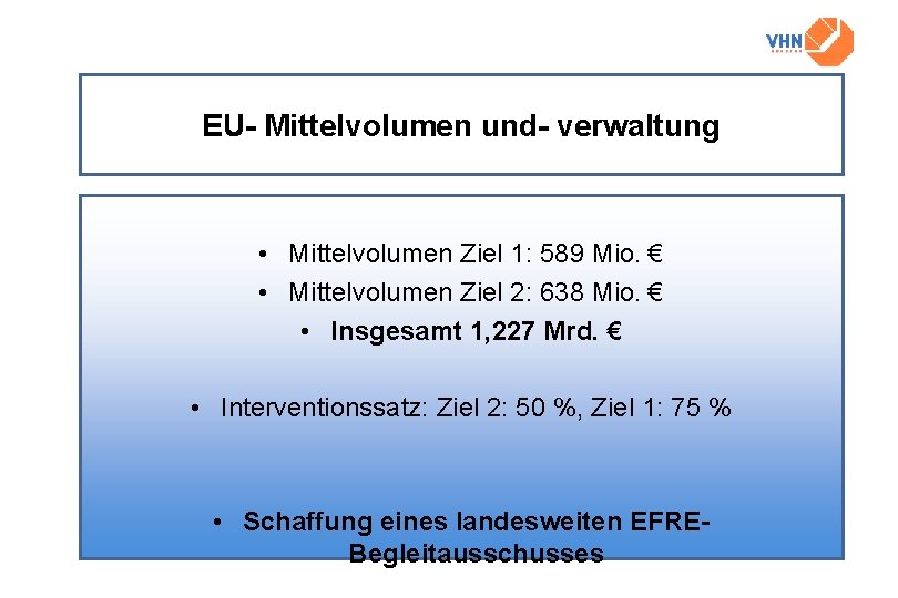 EU- Mittelvolumen und- verwaltung • Mittelvolumen Ziel 1: 589 Mio. € • Mittelvolumen Ziel