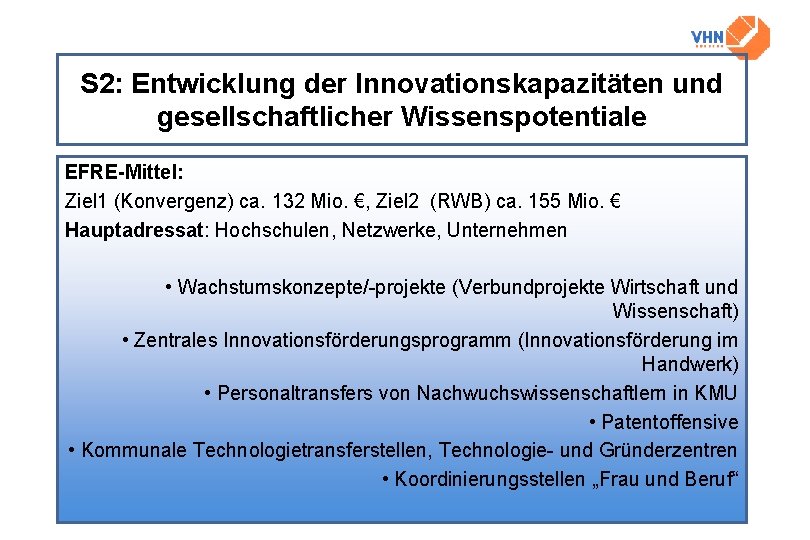 S 2: Entwicklung der Innovationskapazitäten und gesellschaftlicher Wissenspotentiale EFRE-Mittel: Ziel 1 (Konvergenz) ca. 132