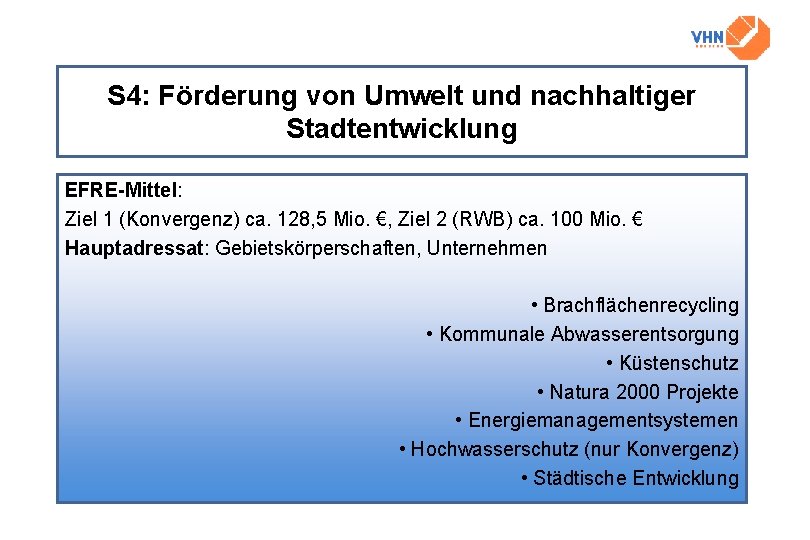 S 4: Förderung von Umwelt und nachhaltiger Stadtentwicklung EFRE-Mittel: Ziel 1 (Konvergenz) ca. 128,