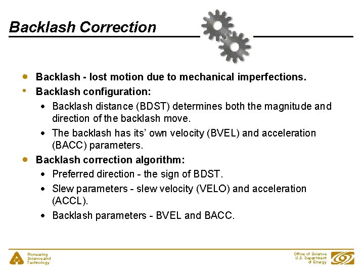 Backlash Correction • Backlash - lost motion due to mechanical imperfections. Backlash configuration: Backlash