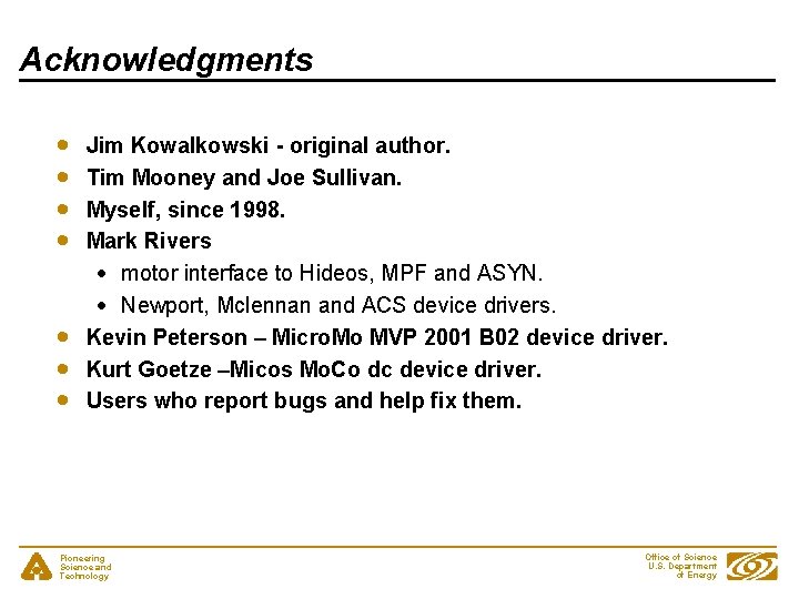 Acknowledgments Jim Kowalkowski - original author. Tim Mooney and Joe Sullivan. Myself, since 1998.