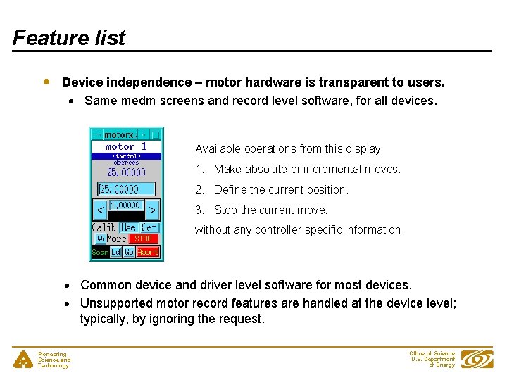 Feature list Device independence – motor hardware is transparent to users. Same medm screens