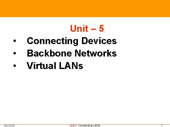  • • • 251020 Unit – 5 Connecting Devices Backbone Networks Virtual LANs