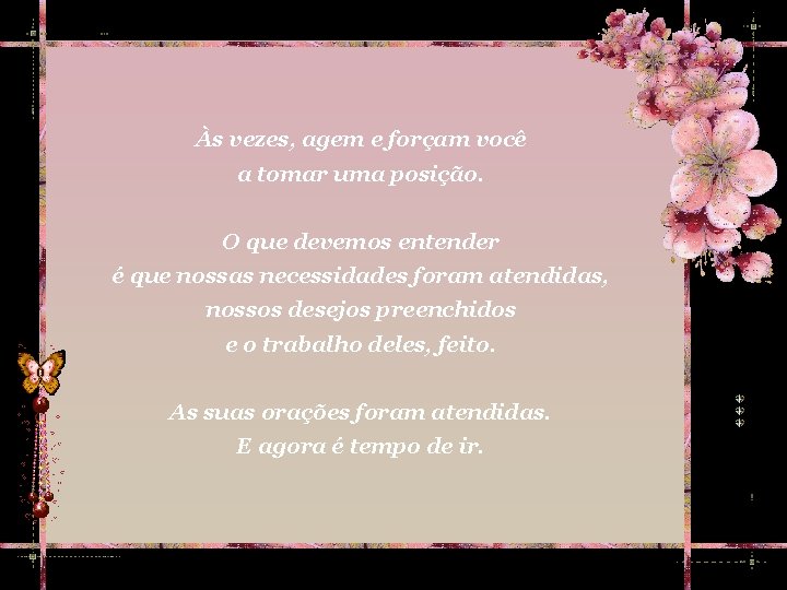 Às vezes, agem e forçam você a tomar uma posição. O que devemos entender