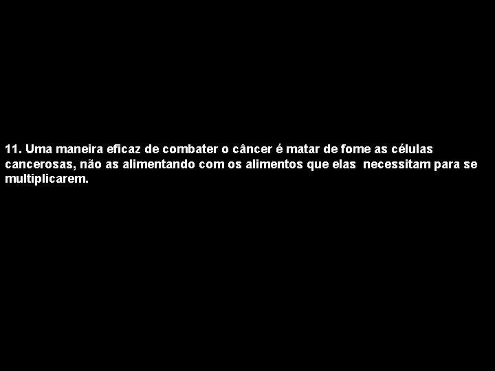 11. Uma maneira eficaz de combater o câncer é matar de fome as células