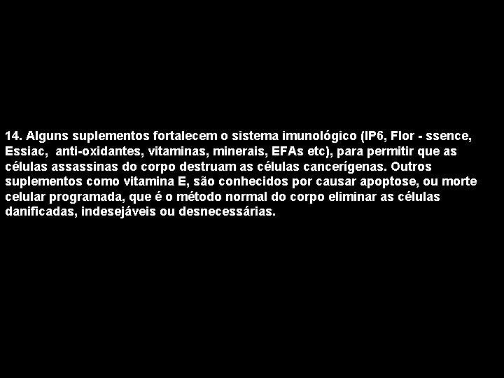 14. Alguns suplementos fortalecem o sistema imunológico (IP 6, Flor - ssence, Essiac, anti-oxidantes,