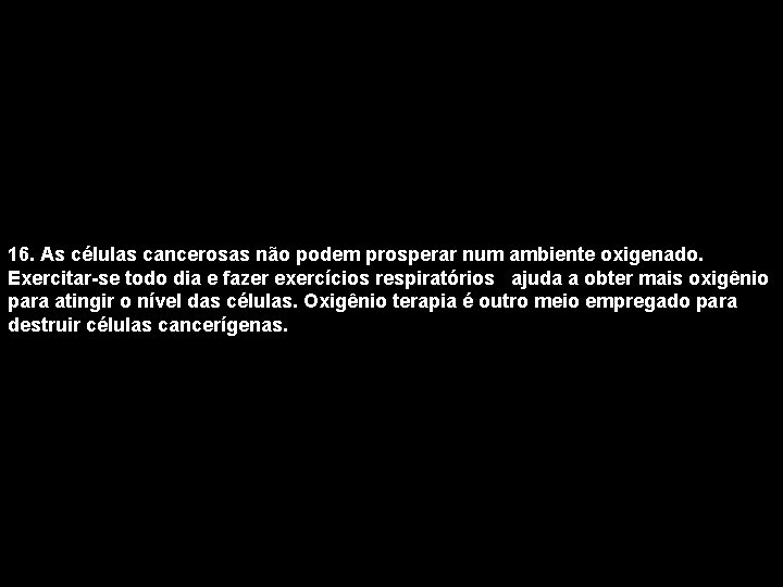 16. As células cancerosas não podem prosperar num ambiente oxigenado. Exercitar-se todo dia e